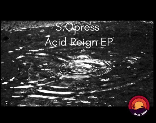 S.Opress - Acid Reign (EP) 2019