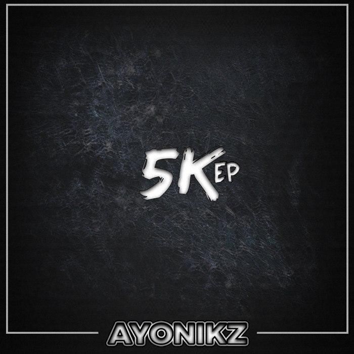 Ayonikz - 5K EP (PT.1/PT.2/PT.3)