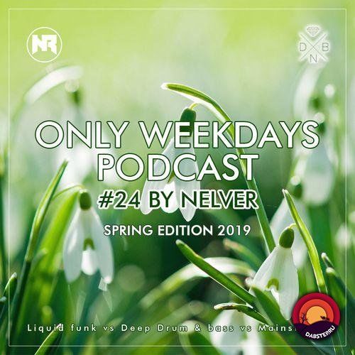 Nelver - ONLY WEEKDAYS PODCAST 24 (Spring 2019)