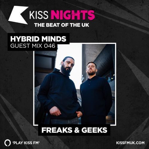 Kiss FM UK: Hybrid Minds (Guest Mix by Freaks & Geeks) (Mon 4 Oct 2021)