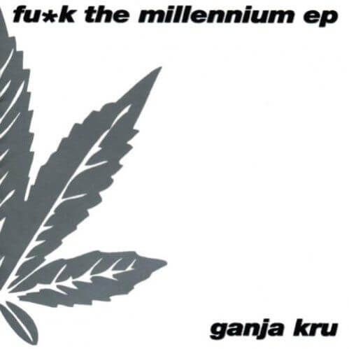 Ganja Kru - Fu*k The Millennium EP