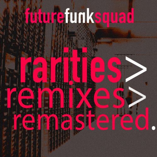 Future Funk Squad - Rarities, Remixes, Remastered.